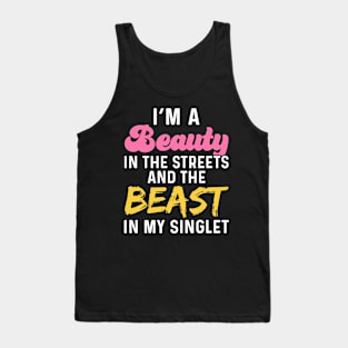 I'm A Beauty In The Streets And The Beast In My Singlet Tank Top